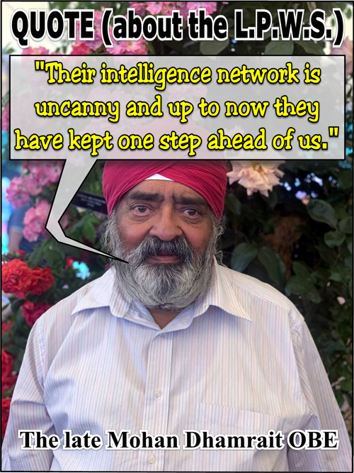  Mohan Dhamrait:- "Their intelligence network is uncanny and up to now theyhave kept one step ahead of us."